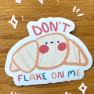 Croissant Aufkleber - süße Lebensmittel Aufkleber - Don't Flake on Me Lustiger Aufkleber - Food Puns - Laib Brot Kunst - Vinyl Aufkleber - Food Sticker