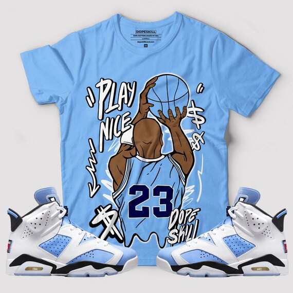 Play Nice Graphic to Match Jordan 6 UNC 