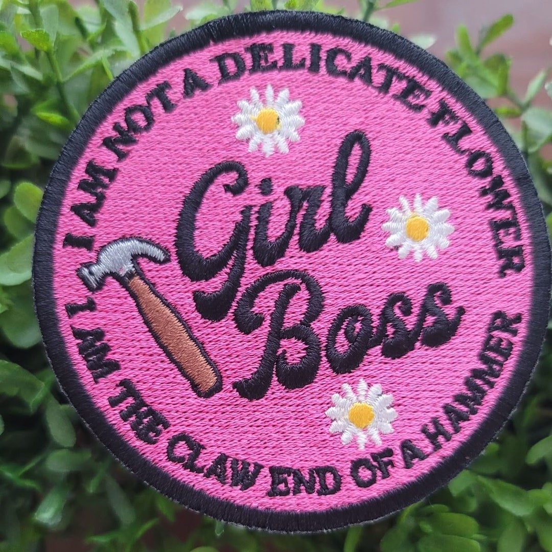 Girl Boss Patch. I Am Not a Delicate Flower, I Am the Claw End of a