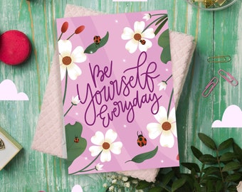 Be yourself everyday greeting card, mothers day card, everyday card, encouragement, self love card, floral card, ladybugs, gift for her