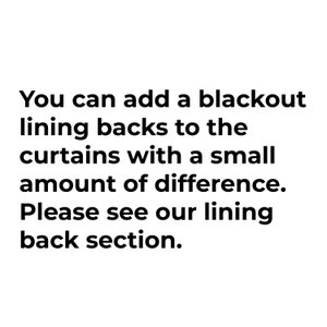 May include: Text on a white background that reads: "You can add a blackout lining backs to the curtains with a small amount of difference. Please see our lining back section."
