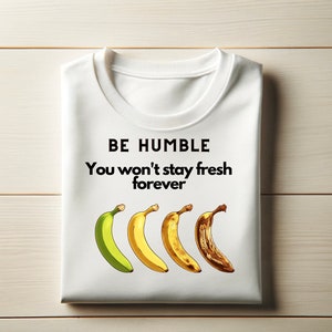 Sé humilde, no serás fresco para siempre Diseño de camiseta Descarga digital / Banana Life Stages SVG & PNG / Humorous Wisdom Tee Graphic