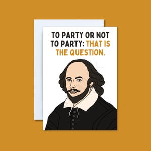 Peut inclure: Carte de vœux avec le texte "TO PARTY OR NOT TO PARTY: THAT IS THE QUESTION." La carte présente une illustration de dessin animé de William Shakespeare en manteau noir et col blanc, sur fond blanc.