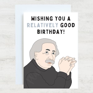 Albert Einstein Funny Greeting Birthday Card | Gift for History Science Physics Nerd/Buff/Teacher/Student
