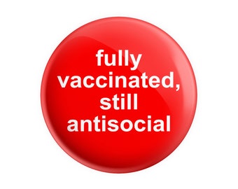 fully vaccinated, still antisocial - 38mm / 1.5" Novelty Button Pin Badge