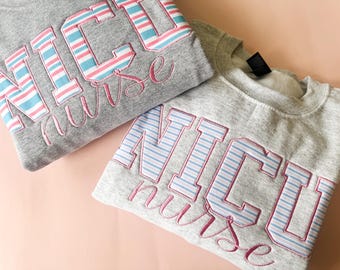 NICU Nurse Embroidered Sweatshirt, NICU Fabric Applique, Nicu Nurse, Nurse Gift, Grad Gift, Nicu, Neonatal Intensive Care Unit