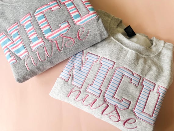 NICU Nurse Embroidered Sweatshirt, NICU Fabric Applique, Nicu Nurse, Nurse Gift, Grad Gift, Nicu, Neonatal Intensive Care Unit