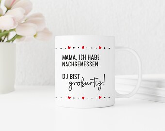 Mama, ich habe nachgemessen. Du bist großartig ! | weiße Kaffeetasse mit Spruch | zum Muttertag oder Geburtstag