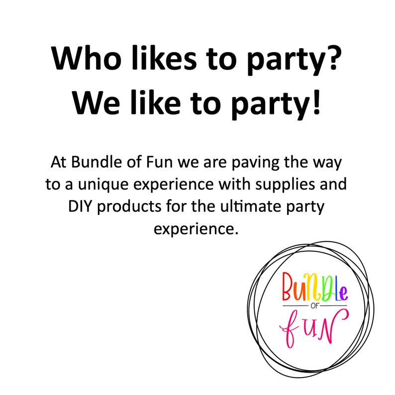 May include: A black and white illustration of a circle with the text "Bundle of Fun" inside. The text is in a rainbow of colors. The text "Who likes to party? We like to party!" is above the circle. The text below the circle says "At Bundle of Fun we are paving the way to a unique experience with supplies and DIY products for the ultimate party experience."