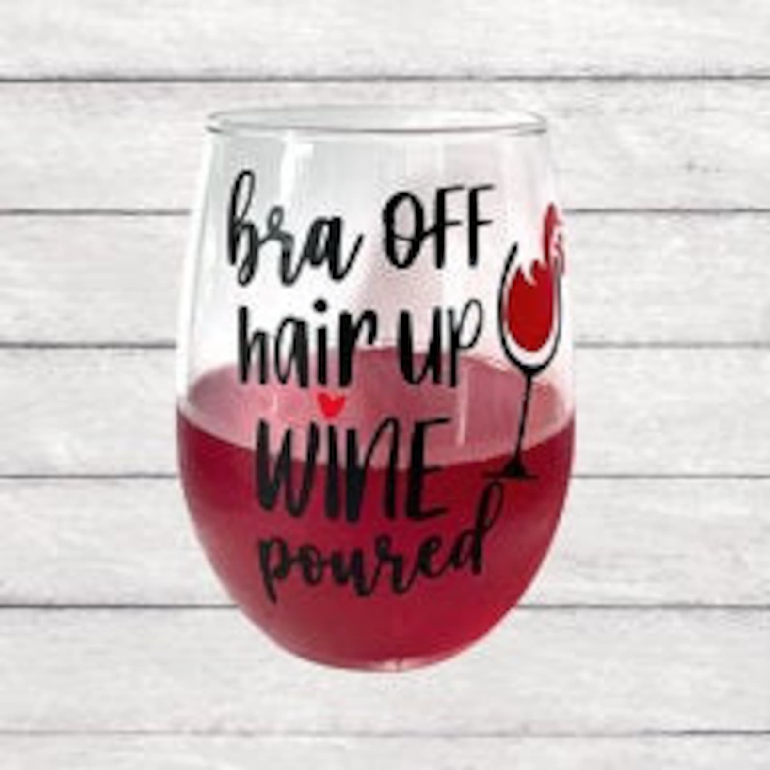 Bra off Hair up Wine Poured Wine Glass, Sarcastic Wine Glass, Wine