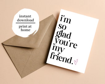 May include: Printable card with the text "i'm so glad you're my friend." with a small pink heart.