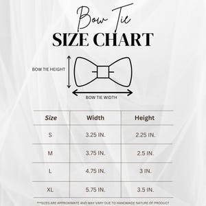 May include: A bow tie size chart with the title "Bow Tie SIZE CHART". The chart shows bow tie width and height measurements in inches for sizes S, M, L, and XL. The text "SIZES ARE APPROXIMATE" is at the bottom.