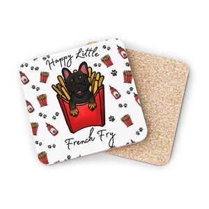 May include: Two square coasters with a white background. One features a black French Bulldog sitting in a red carton of french fries with the text Happy Little French Fry, surrounded by small illustrations of fries, ketchup, and paw prints.