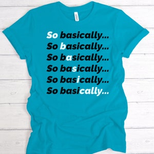 Así que básicamente..., Aqua Short-Sleeve Unisex TShirt, Meme TShirt, Funny Saying TShirt, Aqua TShirt BnW Letters, Irreverent TShirt, Cute Tee