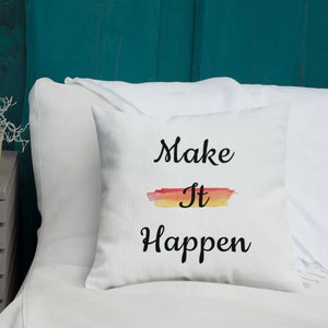 Make it happen 18x18 Premium Pillow, poduszka motywacyjna, poduszka akwarelowa, poduszka inspirująca, poduszka o nowoczesnym designie, inspirujące powiedzenie