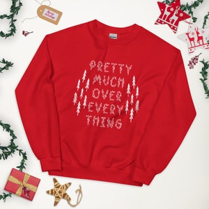I am pretty much over everything Red Unisex Sweatshirt, Holiday Party Shirt, Attitude sweatshirt, Ugly Christmas Sweater Party Sweatshirt