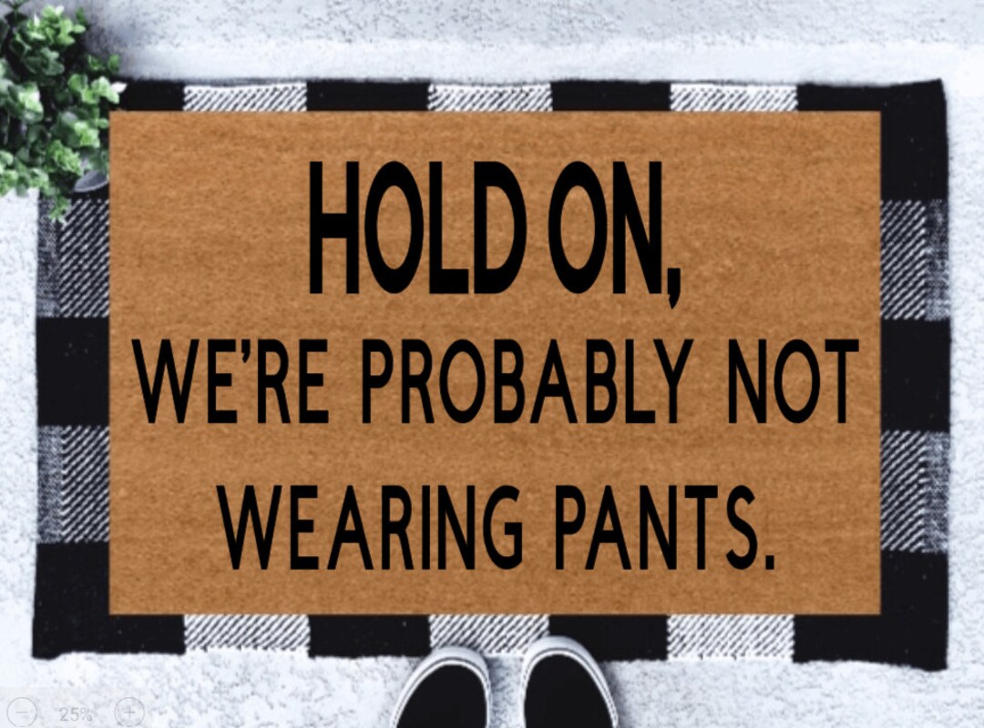 Hold On, We're Probably Not Wearing Pants Doormat, Funny Doormats