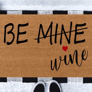 Be Mine Doormat | Valentine&#39;s Day Doormat | Wine Lover | Valentine&#39;s Day Decor | Love | Funny Doormat | Be mine Wine | Galentines Gift