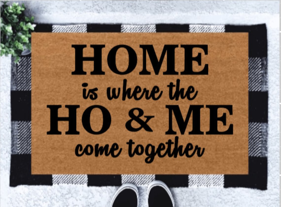 Home is Where the Ho & Me Come Together Doormat | Funny Doormat ...