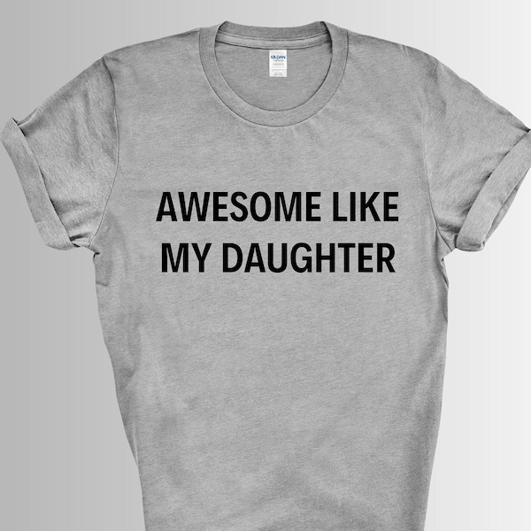 Funny Shirt for Men | Awesome Like My Daughter | Fathers Dad Gift - Gift from Daughter to Dad - Gift Daddy - Husband Gift - Funny Dad Shirts