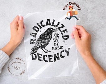 Radicalized By Basic Decency DTF Transfer, Political Activist Rally Apparel Heat Press