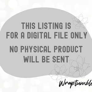 May include: A gray circle with a white outline and the text "THIS LISTING IS FOR A DIGITAL FILE ONLY NO PHYSICAL PRODUCT WILL BE SENT" in black. The text "Wraptumbler" is written in cursive below the circle.