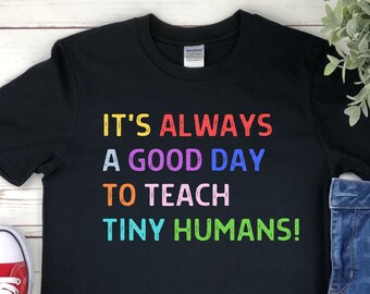 It's a Good Day to Teach Tiny Humans, Elementary Teacher Shirt, Preschool Teacher, Kindergarten Teacher Shirt, 1st Grade Teacher T-Shirt