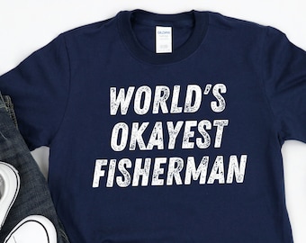 Sarcastic Fishing Shirt, Bass Fishing Shirt, Fishing Joke Shirt, Funny Fishing Shirt, Okayest Fisherman, Ice Fishing Humor Trout Fishing Dad