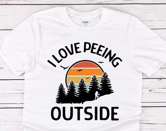 I Love Peeing Outside Shirt, Sarcastic Camping Shirt, Funny Hiking Shirt, Hiking Humor, Nature Hike Lover Wanderlust Shirt Tent Camper Shirt