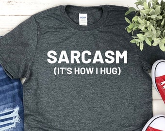 Sarcasm It's How I Hug Shirt, Sarcasm Shirt for Sarcastic Women Sarcastic Mom Shirt, Sarcastic Mama Cute Sarcasm Lover Sarcastic Quote Shirt