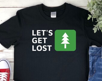 Let's Get Lost Shirt Wanderlust Shirt Primitive Camping Shirt Take a Hike Shirt Backpacking Shirt RV Camping Funny Hiking Shirt Id Hike That