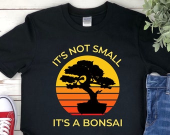 Bonsai Tree Shirt, Bonsai Lover Shirt for Bonsai Lover, It's a Bonsai Tree, Cute Bonsai Gift, Japanese Zen Tree Shirt, Bonsai Artist Shirt