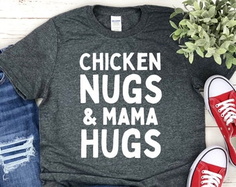 Women's Chicken Nugs and Mama Hugs Shirt, Toddler Mama, Funny Toddler Mom Shirt, Gift for Toddler Mom, Mama Strong, Mom Gift, Mom Life Top