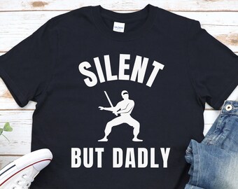 Samurai Dad Shirt, Dad Joke Shirt, Dad Pun Shirt, Ninja Dad Shirt, Silent But Dadly Shirt Karate Dad Shirt Martial Arts Dad, Dad Humor Shirt