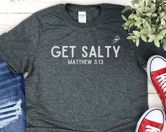 Salty Christian Shirt, Matthew 5 13, Be Salty Shirt, Salt of the Earth Shirt, Get Salty Shirt for Christian Salt Shirt, Worship Leader Shirt