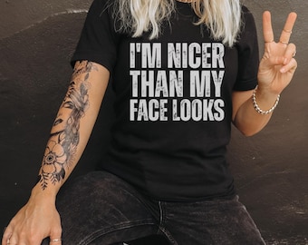 I'm Nicer Than My Face Looks – Funny Graphic Tee, Sweatshirt & Hoodie | Unisex S-3XL