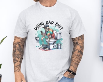 Doing Dad Shit Funny Tshirts for Him, Dad Tees for Fathers Day, Fathers Day Gifts for Him, Funny Dad Tees, Dad Humor Jokes