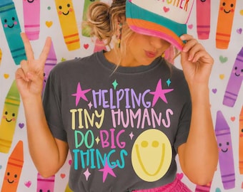 Helping Tiny Humans Do Big Things Tshirts for Teachers, Gifts for Teacher