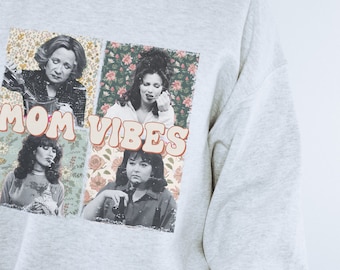 Funny TV Mom Character Shirt: Mom Vibes Sweatshirt, Tee, or Hoodie