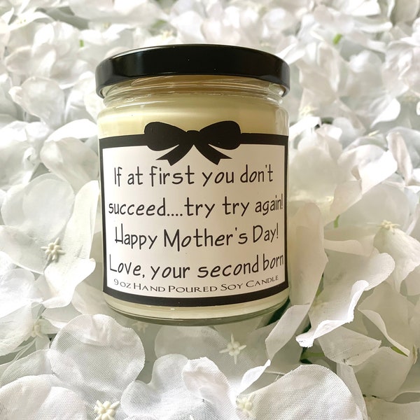 If at first you don’t succeed try try again happy Mother’s Day love your (second, third, fourth etc.) born Soy Candle