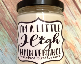 I'm a little high maintenance Hand Poured  Soy Candle