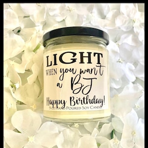 Light when you want a BJ! Happy birthday ! soy candle