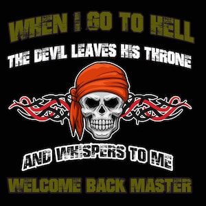 Puede incluir: Diseño gráfico sobre fondo negro con una calavera con un pañuelo naranja. El texto superior dice "WHEN I GO TO HELL THE DEVIL LEAVES HIS THRONE." Debajo, el texto dice "AND WHISPERS TO ME WELCOME BACK MASTER."