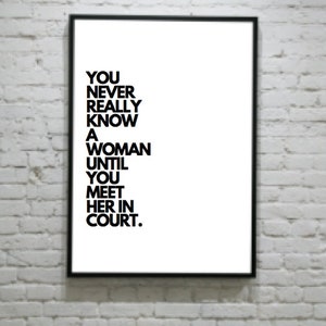 A4 You never really know a woman until you meet her in court - Law Quote Print