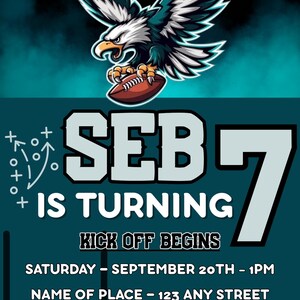 May include: A teal and black invitation with a football theme. It features an eagle graphic holding a football, the text "SEB IS TURNING 7", and event details including the date, time, and location.