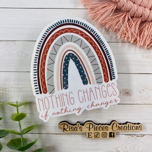 Nothing Changes if Nothing Changes, Inspirational Sticker, AA Quotes, Encouraging Sticker, Sobriety Sticker, Recovery Gift, 12 Step Sticker