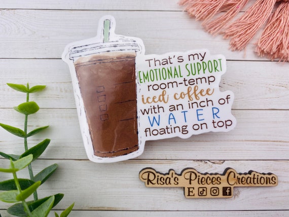Emotional Support Coffee Sticker, Teacher Appreciation, Stocking Stuffer  for Mom, Friend Gift for Iced Coffee Lover, Ice Coffee Gift 