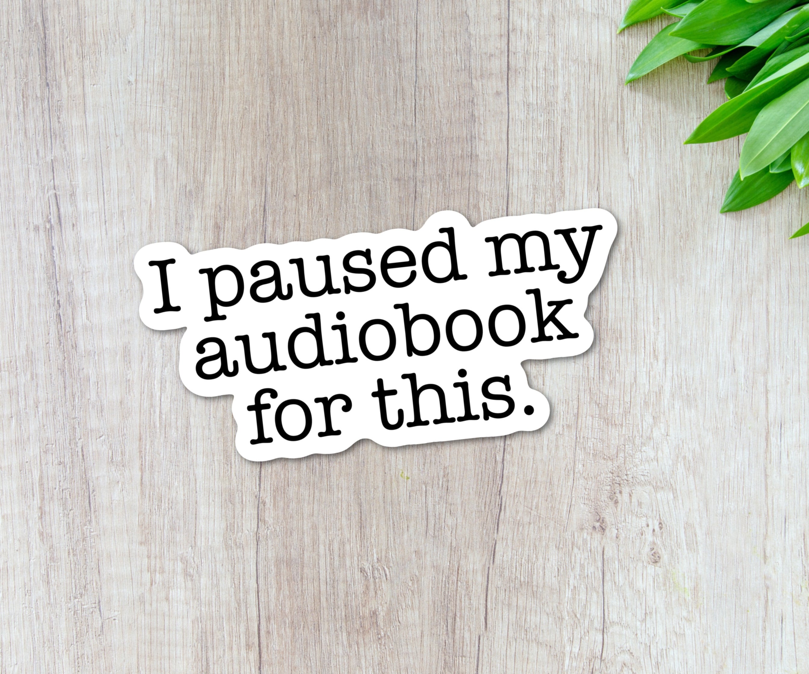 I Paused My Audiobook tumbler sticker, Just because gift for Book Lover, Bookish gift for mom, Funny Book Club Gift, Snarky Stickers