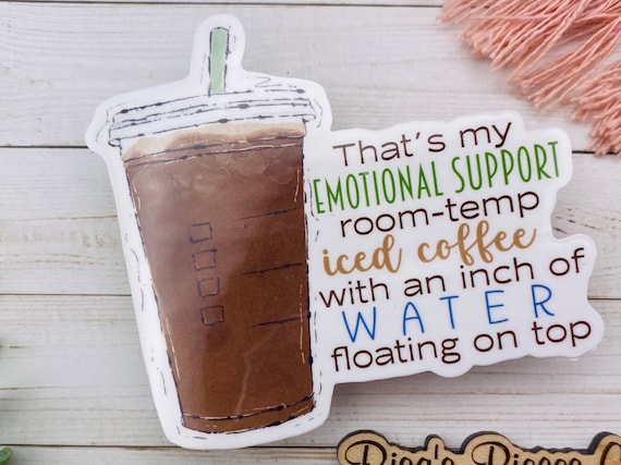 Emotional Support Coffee Sticker, Teacher Appreciation, Stocking Stuffer  for Mom, Friend Gift for Iced Coffee Lover, Ice Coffee Gift 