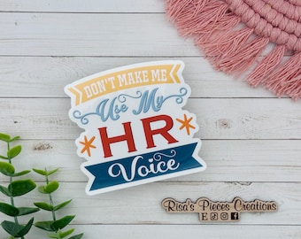 Don't Make Me Use My HR Voice, Funny Sticker for Laptop, Workplace Humor, Funny Gift for CoWorker, Human Resource Gifts, For Boss, Manager